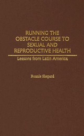 running the obstacle course to sexual and reproductive health,lessons from latin america