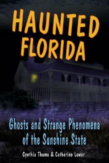 haunted florida,ghosts and strange phenomena of the sunshine state
