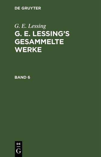 G. E. Lessing: G. E. Lessing's Gesammelte Werke. Band 6 (en Alemán)