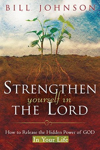 strengthen yourself in the lord,how to release the hidden power of god in your life