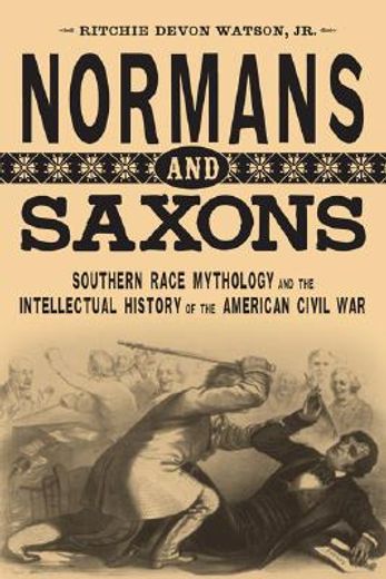 normans and saxons,southern race mythology and the intellectual history of the american civil war