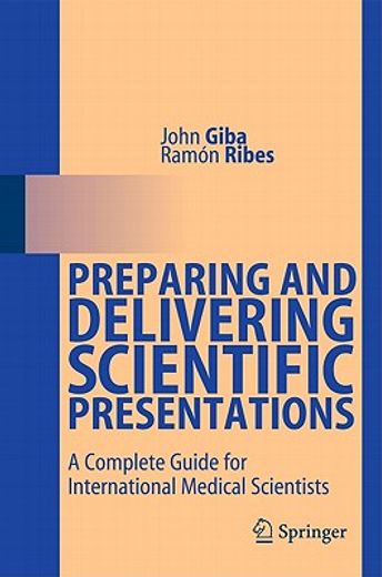 preparing and delivering scientific presentations,a complete guide for international medical scientists