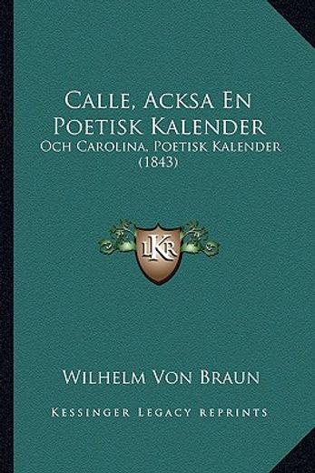 calle, acksa en poetisk kalender: och carolina, poetisk kalender (1843)