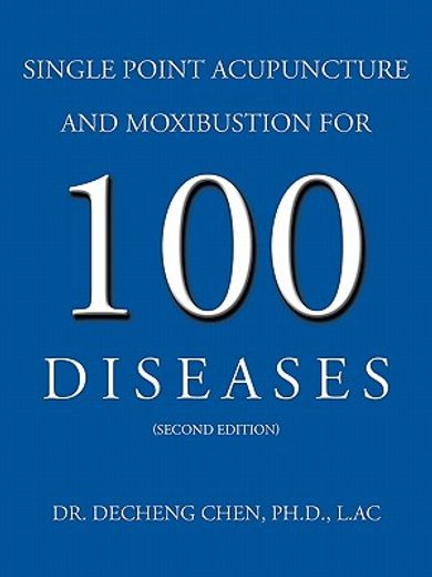 Single Point Acupuncture and Moxibustion for 100 Diseases (en Inglés)