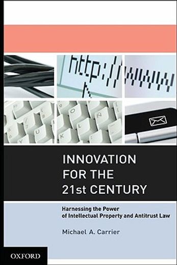 innovation for the 21st century,harnessing the power of intellectual property and antitrust law