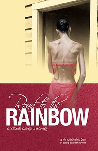 road to the rainbow,a personal journey to recovery from an eating disorder survivor