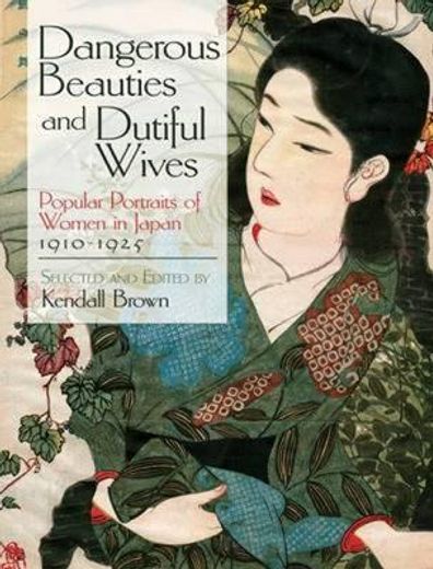 dangerous beauties and dutiful wives,popular portraits of women in japan, 1905-1925