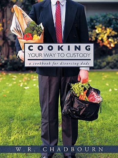 cooking your way to custody,a cookbook for divorcing dads