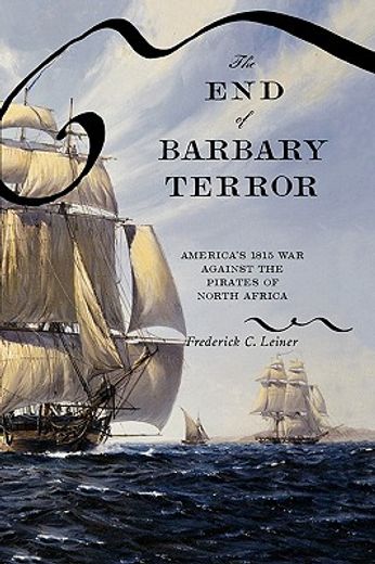 the end of barbary terror,america´s 1815 war against the pirates of north africa