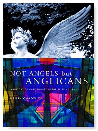 not angels but anglicans,an illustrated history of christianity in the british isles