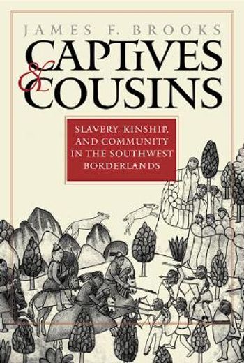 captives and cousins,slavery, kinship, and community in the southwest borderlands