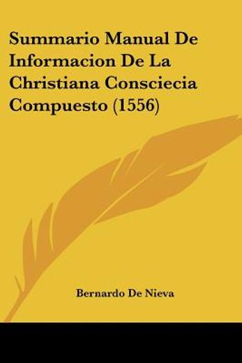 Summario Manual de Informacion de la Christiana Consciecia Compuesto (1556)