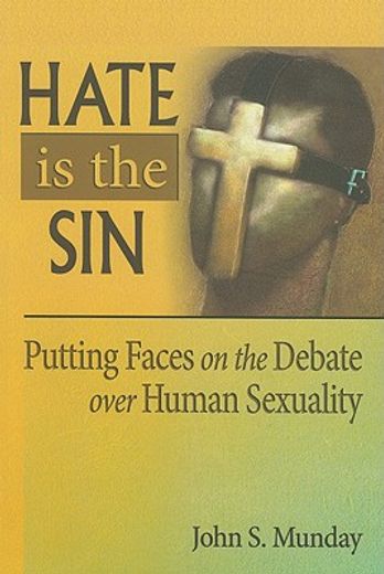 hate is the sin,putting faces on the debate over human sexuality