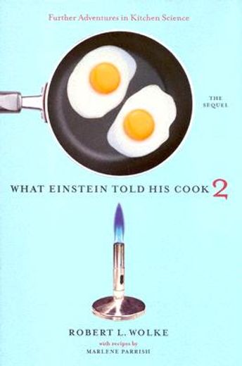 what einstein told his cook 2,the sequel: further adventures in kitchen science (en Inglés)
