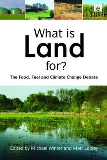 What Is Land For?: The Food, Fuel and Climate Change Debate (en Inglés)