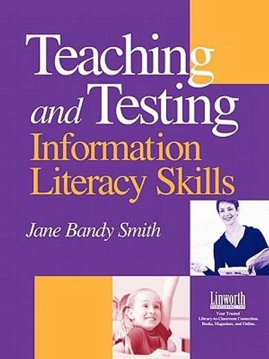 teaching & testing information literacy skills,teaching and testing information literacy skills