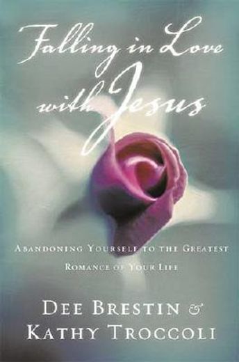 falling in love with jesus,abandoning yourself to the greatest romance of your life (en Inglés)