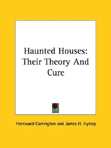 haunted houses,their theory and cure