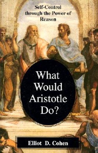 what would aristotle do?,self-control through the power of reason