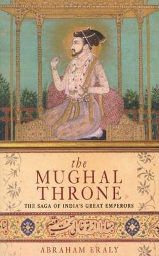 the mughal throne,the saga of india´s great emperors