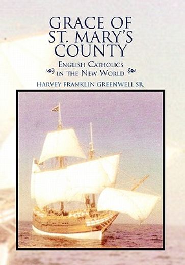 grace of st. mary`s county,english catholics in the new world
