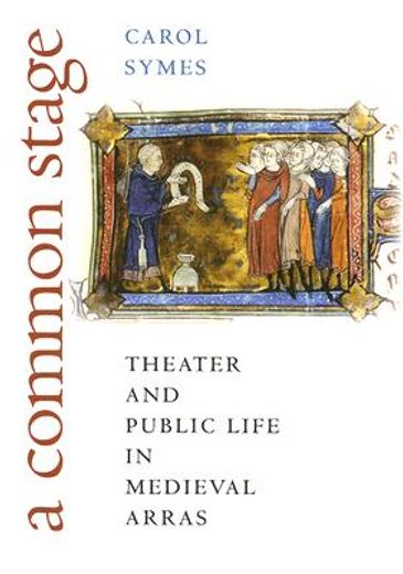 a common stage,theater and public life in medieval arras