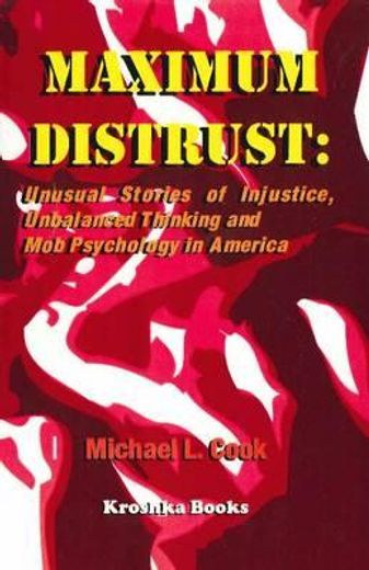maximum distrust,unusual stories of injustice, unbalanced thinking, and mob psychology in america