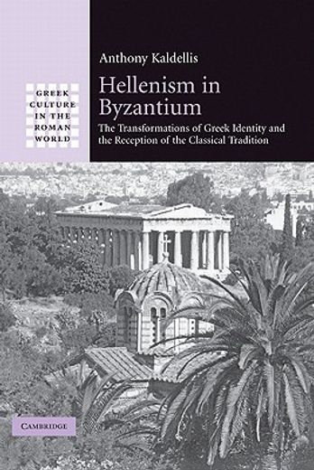 Hellenism in Byzantium: The Transformations of Greek Identity and the Reception of the Classical Tradition (Greek Culture in the Roman World) (en Inglés)