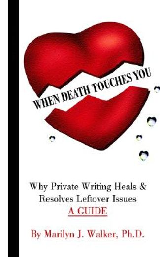 when death touches you,why private writing heals & resolves leftover issues a guide