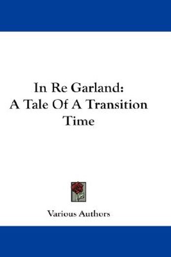 in re garland,a tale of a transition time