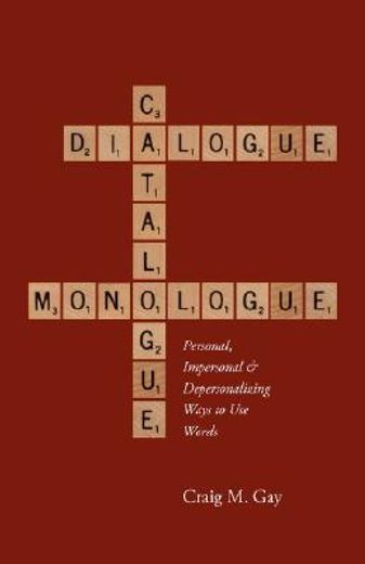 dialogue, catalogue & monologue: personal, impersonal and depersonalizing ways to use words