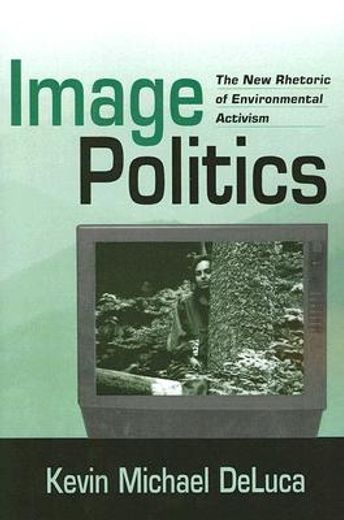 image politics,the new rhetoric of environmental activism