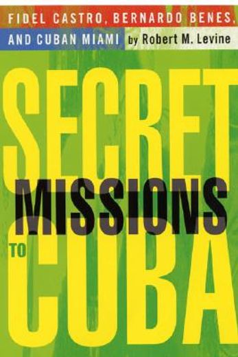 secret missions to cuba,fidel castro, bernardo benes, and cuban miami