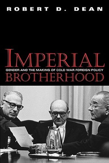 imperial brotherhood,gender and the making of cold war foreign policy