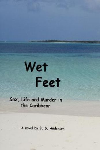wet feet:sex, life and murder in the caribbean (en Inglés)