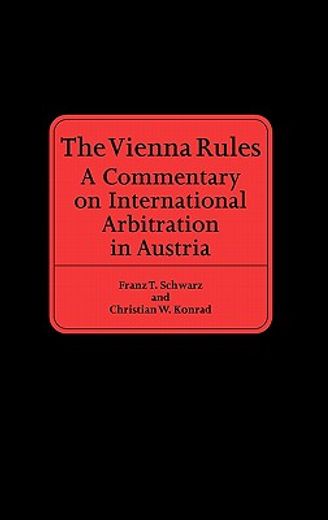 vienna rules,a commentary on international arbitration in austria