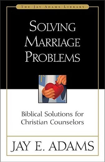 solving marriage problems,biblical solutions for christian counselors (in English)