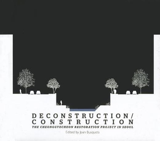 Deconstruction/Construction: The Cheonggyecheon Restoration Project in Seoul (en Inglés)
