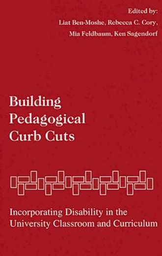 building pedagogical curb cuts,incorporating disability studies in the university classroom and curriculum