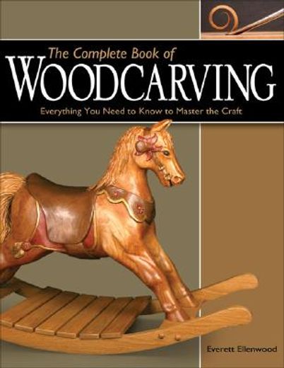 the complete book of woodcarving,everything you need to know to master the craft
