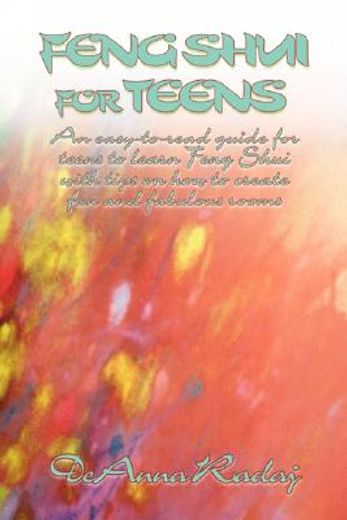 feng shui for teens,an easy-to-read guide for teens to learn feng shui with tips on how to create fun and fabulous rooms
