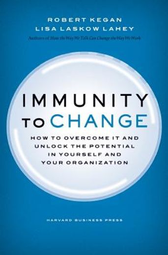 Immunity to Change: How to Overcome It and Unlock Potential in Yourself and Your Organization (en Inglés)