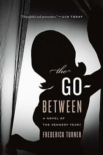 the go-between,a novel of the kennedy years