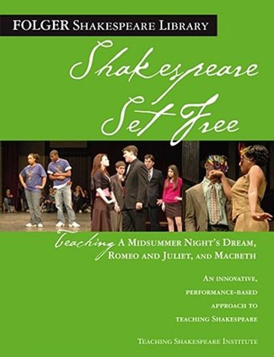 shakespeare set free,teaching a midsummer night´s dream, romeo and juliet, and macbeth (en Inglés)