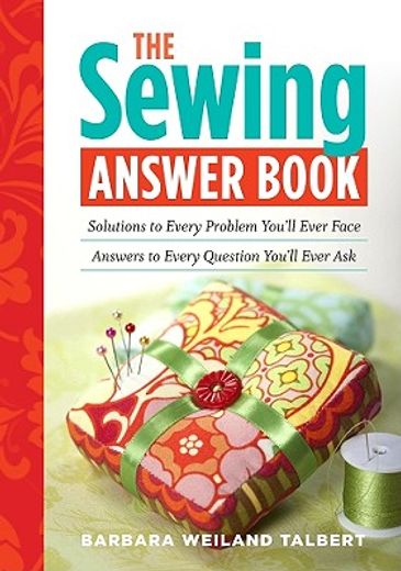 the sewing answer book,solutions to every problem you´ll ever face; answers to every question you´ll ever ask