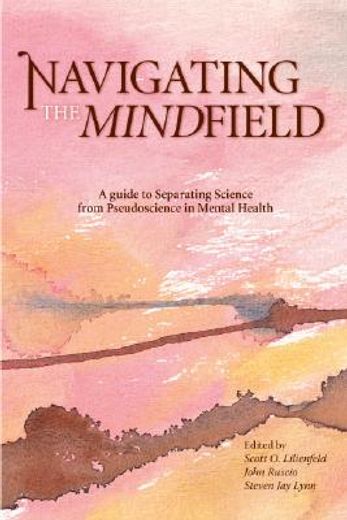 navigating the mindfield,a guide to separating science from pseudoscience in mental health