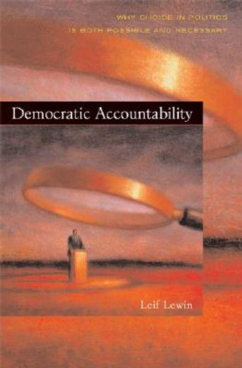 democratic accountability,why choice in politics is both possible and necessary