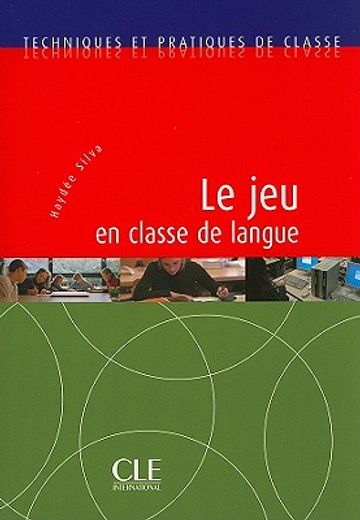 Le Jeu En Classe de Langue: Techniques Et Pratiques de Classe (en Francés)