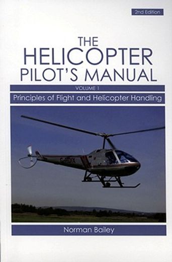 The Helicopter Pilot's Manual, Volume 1: Principles of Flight and Helicopter Handling (en Inglés)