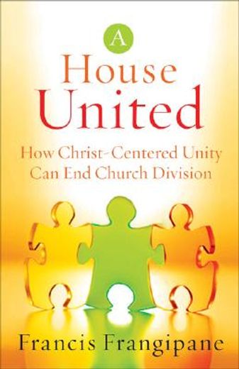 a house united,how christ-centered unity can end church division